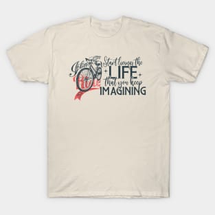 Start living the life that you were imagining T-Shirt